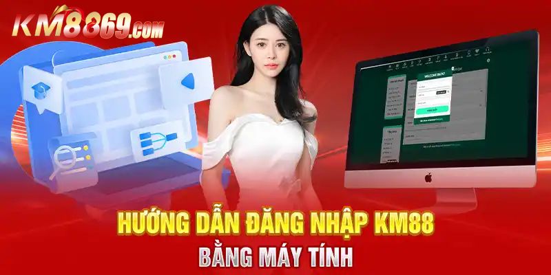Quy trình đăng nhập KM88 đơn giản nhất