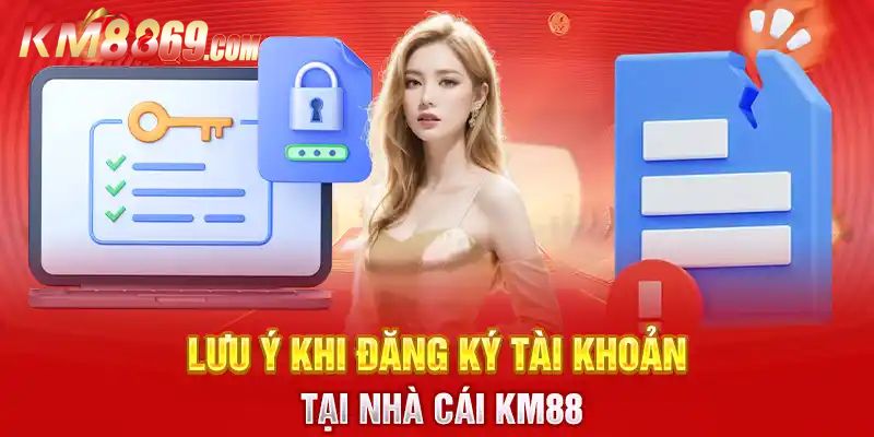 Lưu ý gì để đăng ký KM88 thành công?
