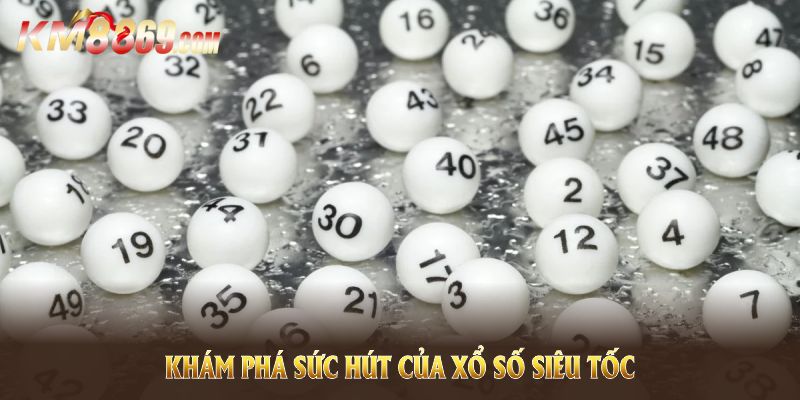 Điểm qua từng phiên bản xổ số siêu tốc KM88