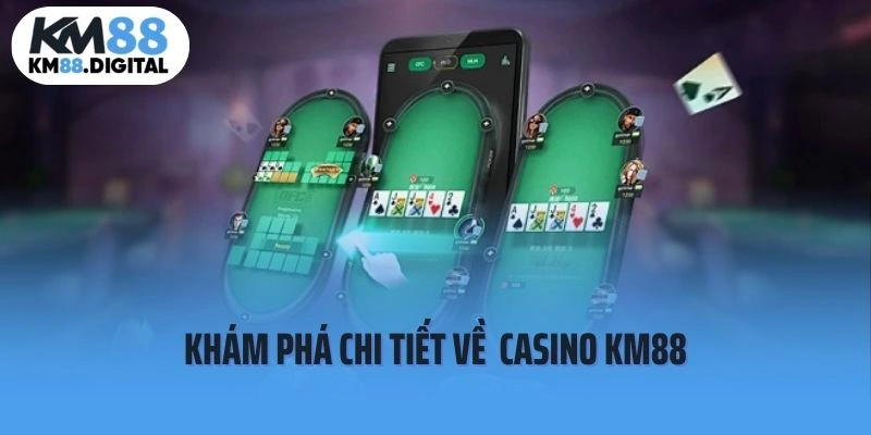 Khám phá chi tiết về sảnh cược casino KM88