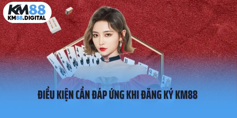 Điều kiện cần đáp ứng khi Đăng ký KM88 là gì?