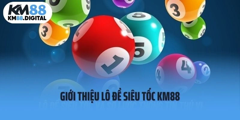 Giới thiệu lô đề siêu tốc KM88