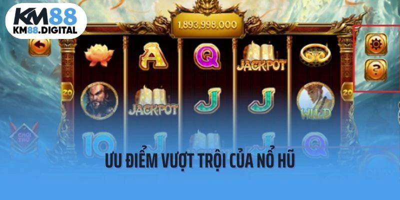 Một số ưu điểm nổi bật của sảnh chơi Nổ hũ KM88 