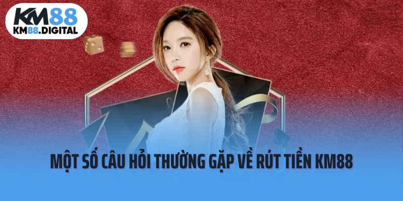 Một số thắc mắc khi thực hiện rút tiền tại Km88