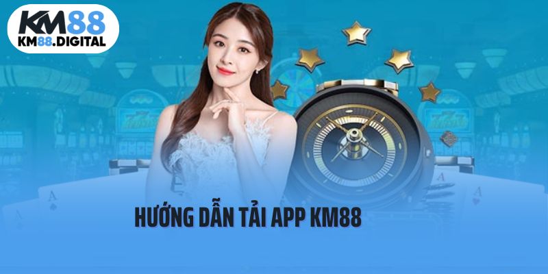 Hướng dẫn chi tiết các bước tải app KM88 dành cho newbie