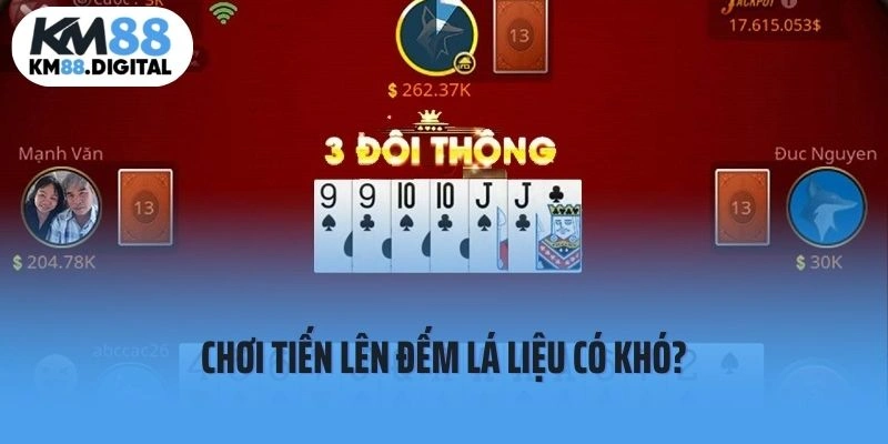 Chơi Tiến lên đếm lá liệu có khó?